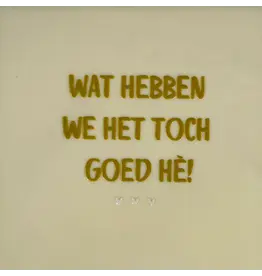 Yett Tegeltje - Wat hebben we het goed, Crème/Goud - 10x10