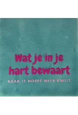 Yett Tegeltje - Wat je in je hart bewaart raak je nooit meer kwijt, Groen/Roze - 10x10