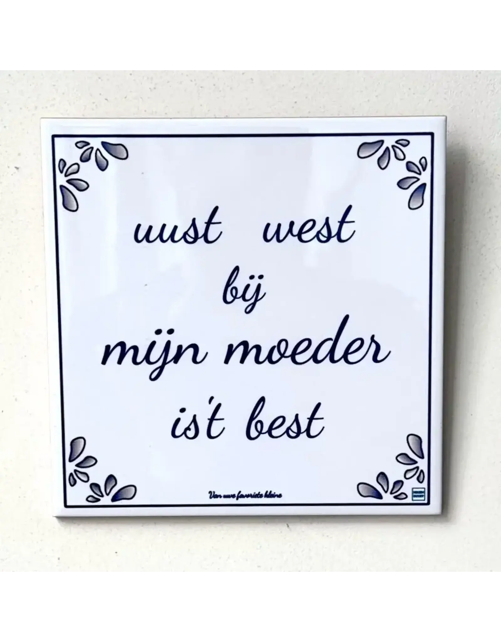 Negenduust tegel Uust west bij moeder is't best — Gents moederdag cadeau