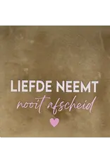Yett Tegeltje - Liefde neemt nooit afscheid, Taupe/Roze - 10x10