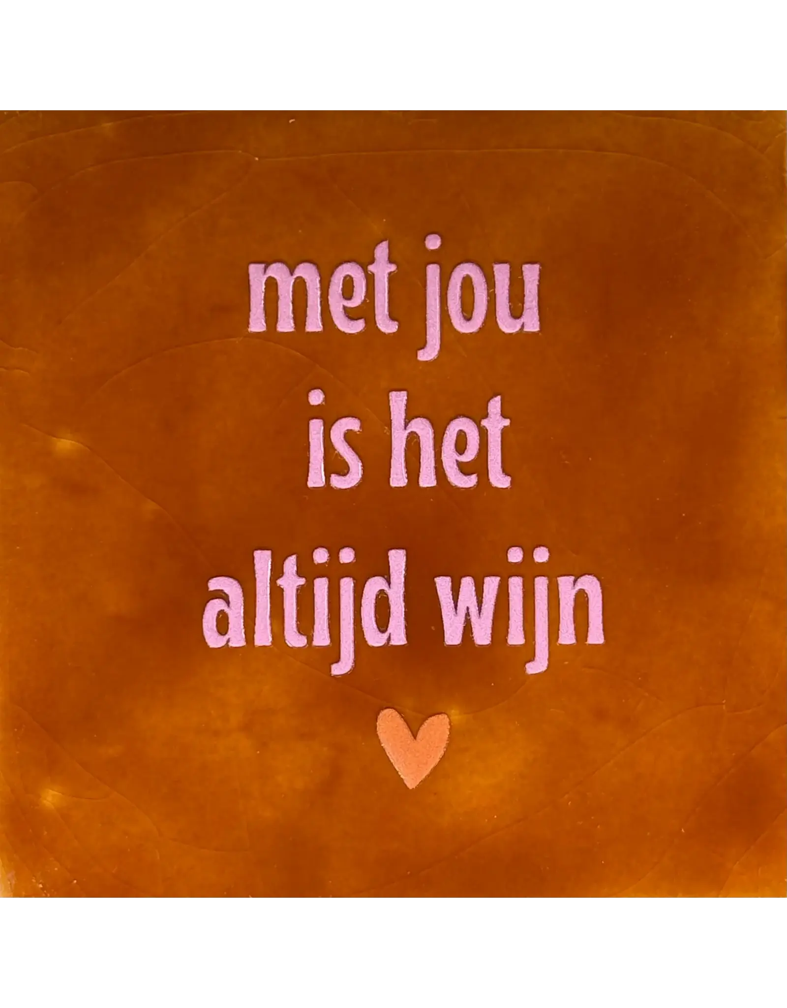 Yett Tegeltje - Met jou is het altijd wijn, Terra/Warmroze - 10x10