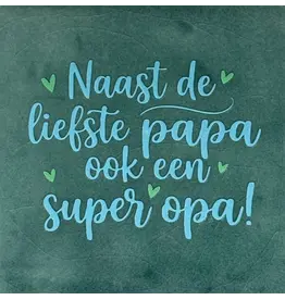 Yett Tegeltje - Naast de liefste papa ook een super opa, Zeegroen/Warmblauw - 10x10