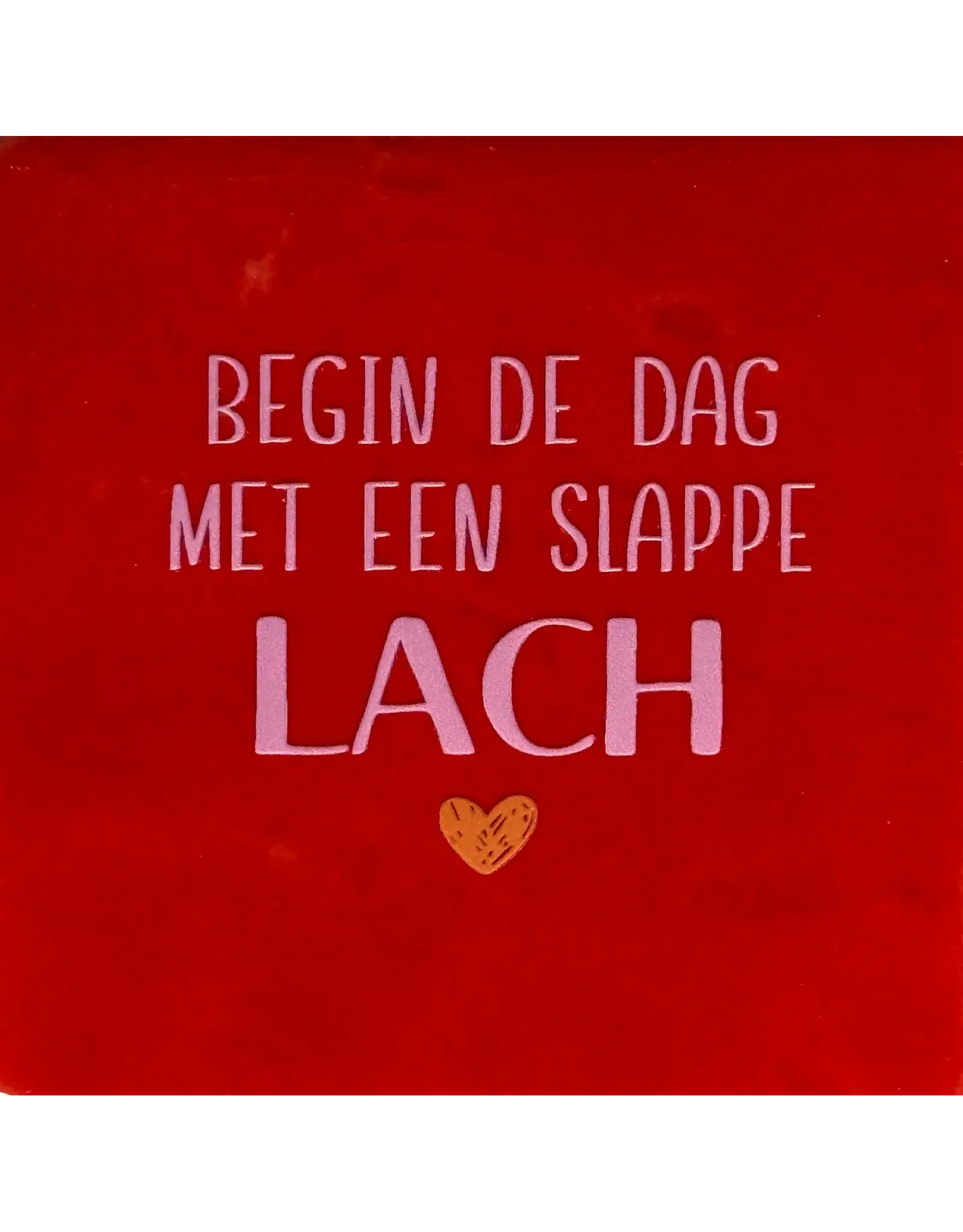 Yett Tegeltje - Begin de dag met een slappe lach, Rood/Warmroze - 10x10
