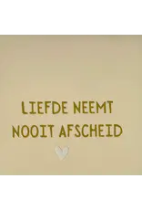 Yett Tegeltje - Liefde neemt nooit afscheid, Crème/Goud - 10x10