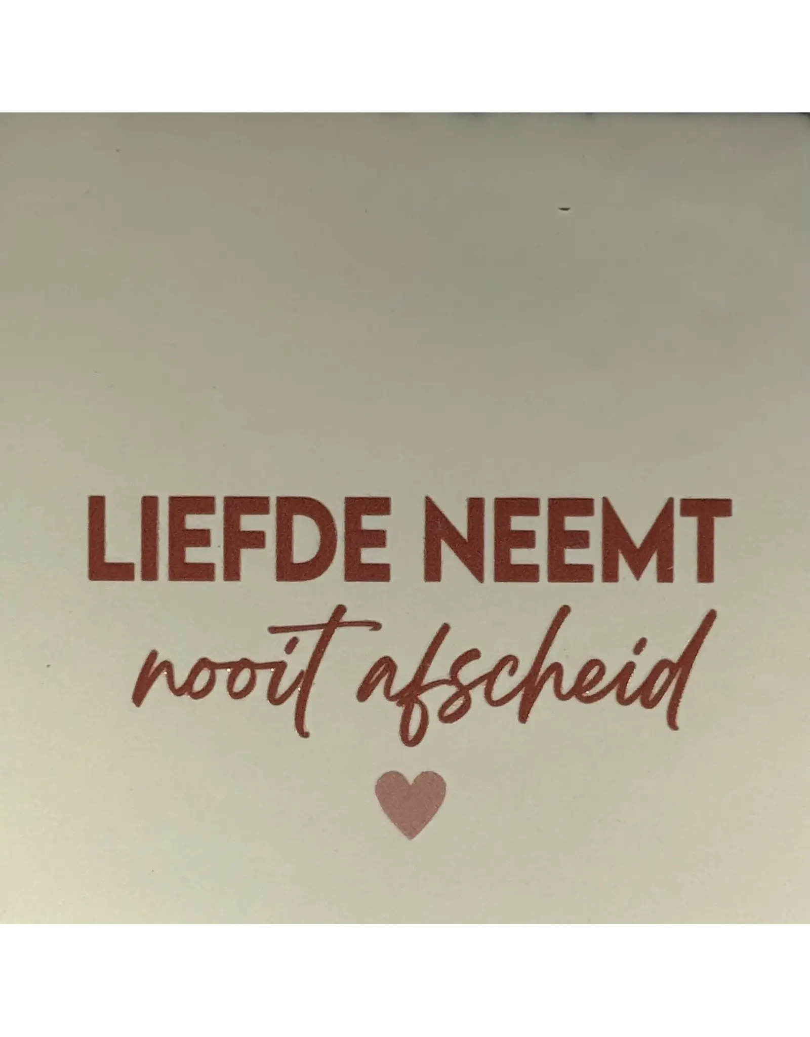 Yett Tegeltje - Liefde neemt nooit afscheid, Crème/Nude - 10x10