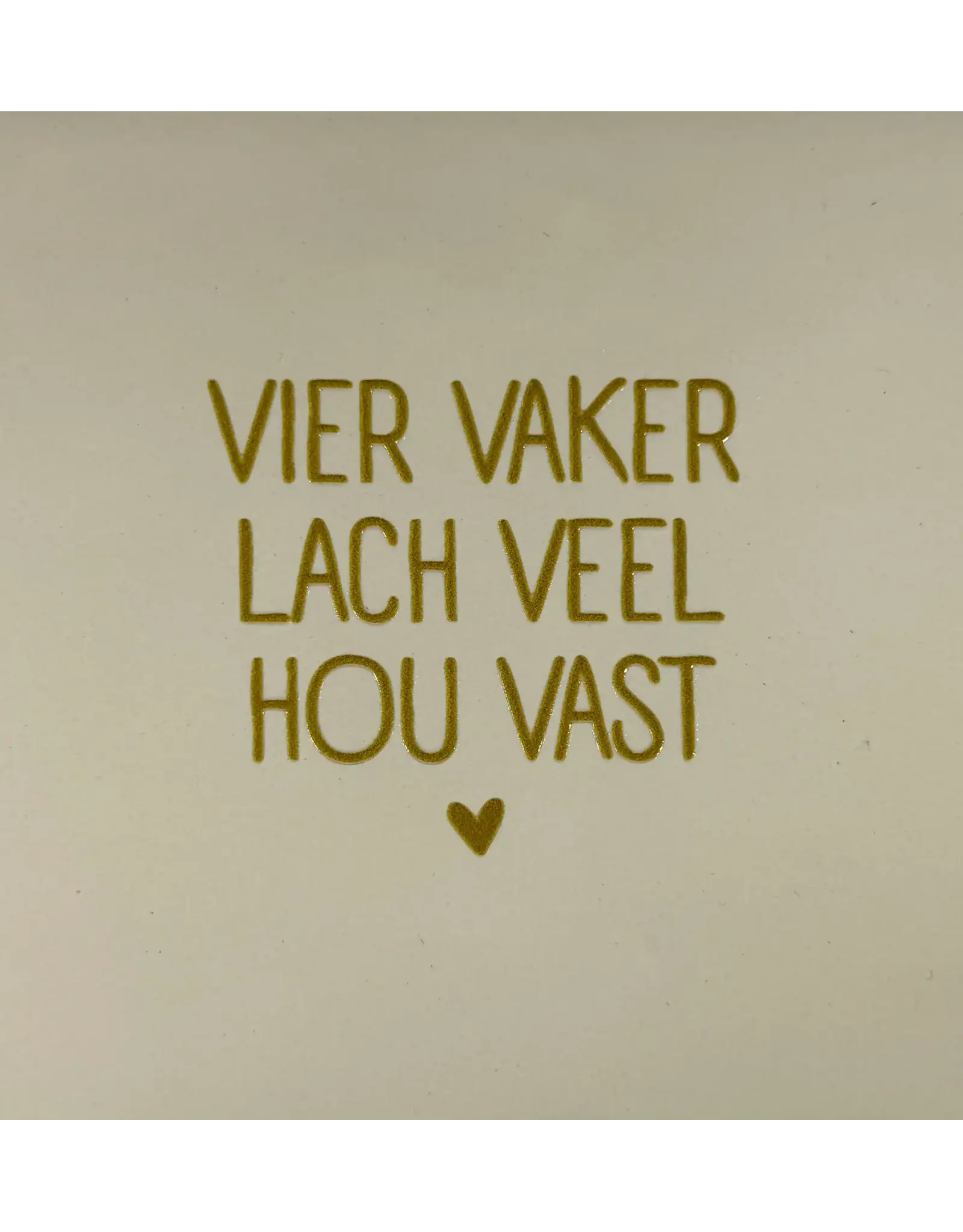 Yett Tegeltje - Vier vaker lach veel hou vast, Creme/Goud - 10x10