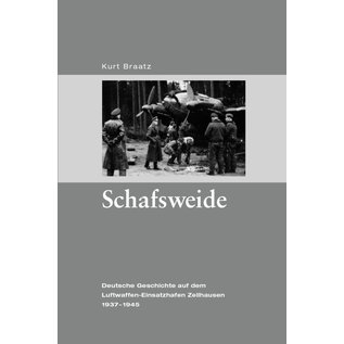 Edition Neunundzwanzigsechs Schafsweide. Deutsche Geschichte auf dem Luftwaffen-Einsatzhafen Zellhausen 1936-1945 (Kurt Braatz)