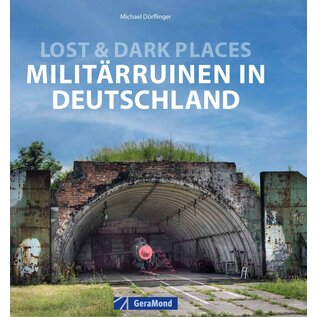 GeraMond Verlag Lost & Dark Places: Militärruinen in Deutschland (Michael Dörflinger)