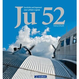 GeraMond Verlag GeraMond - Ju 52 - Geschichte und Gegenwart einer Luftfahrt-Legende (Helmut Erfurth)