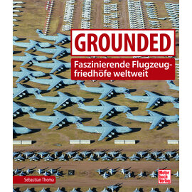 Motorbuch Verlag Motorbuch - Grounded - Faszinierende Flugzeugfriedhöfe weltweit (Sebastian Thoma)