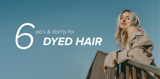 6 Do’s and don’ts for dyed hair