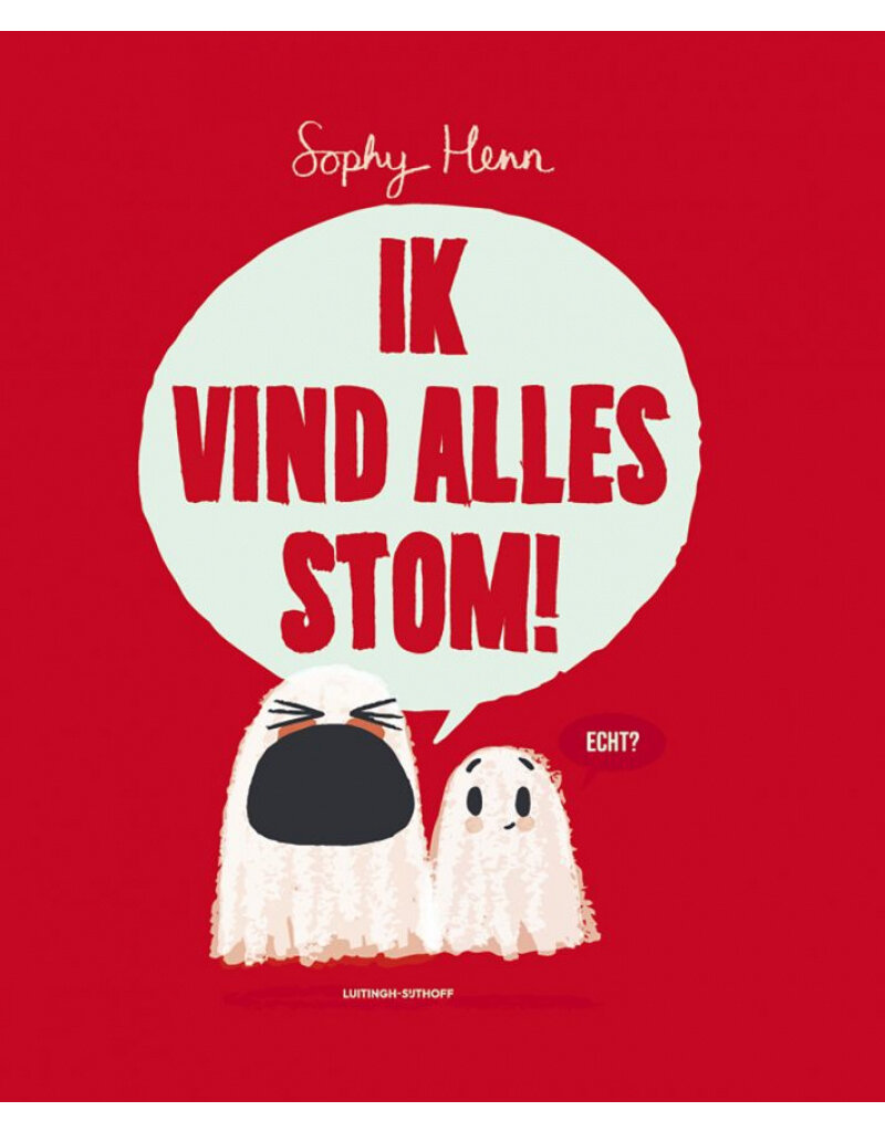 Ik vind alles stom!
