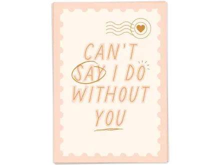 Kaart Blanche Wenskaart ' Can't say i do without you '
