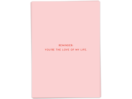 Kaart Blanche Wenskaart ' Reminder love of my life '