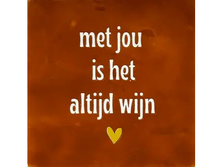 Yett Tegeltje "Met jou is het altijd wijn" Terra/creme