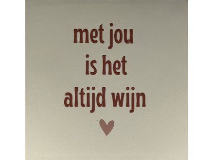 Yett Tegeltje "Met jou is het altijd wijn"creme/taupe ( nude rose )