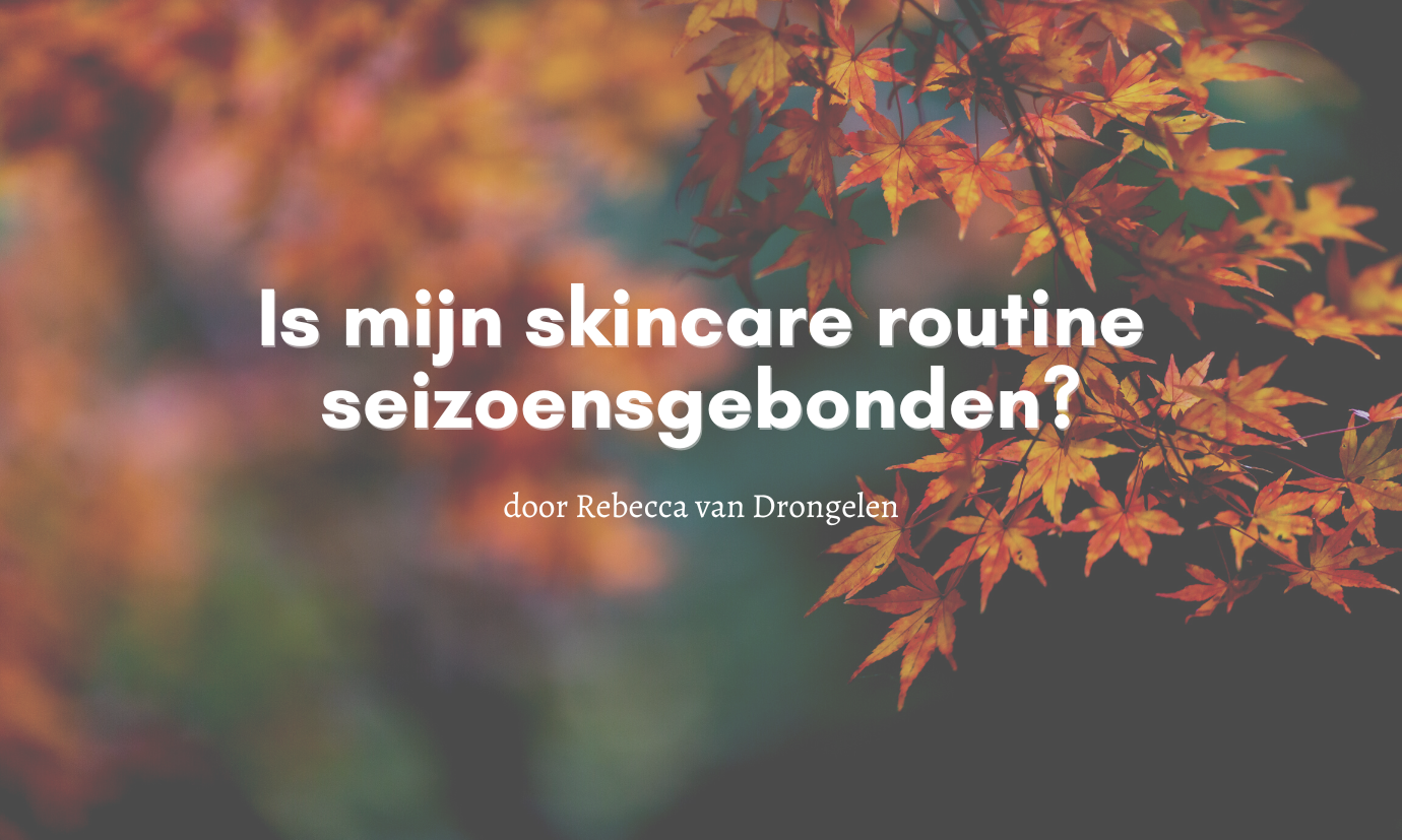 Is mijn skincare routine seizoensgebonden?
