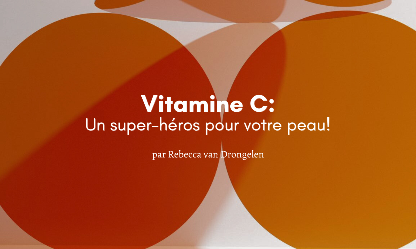 Vitamine C : Un super-héros pour votre peau!