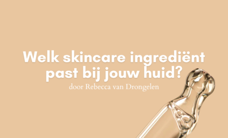 Welk skincare ingrediënt past bij jou?