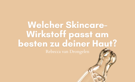 Die besten Wirkstoffe für deine Haut