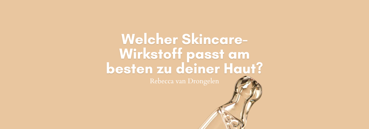 Die besten Wirkstoffe für deine Haut