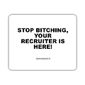 Getnoticed Muismat: "Stop bitching, your recruiter is here!"
