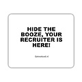 Getnoticed Muismat: "Hide the booze, your recruiter is here!"