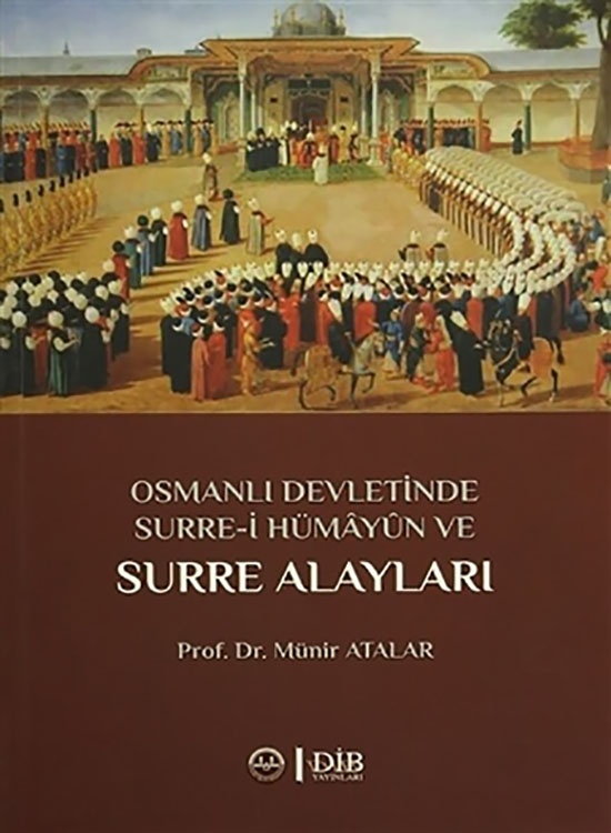 Munir Atalar Osmanlı Devletinde Surre-i Hümayun ve Surre Alayları