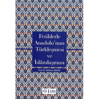 Fetihlerle Anadolu'nun Türkleşmesi ve Islamlaşması