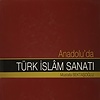 Anadolu'da Türk Islam Sanatı