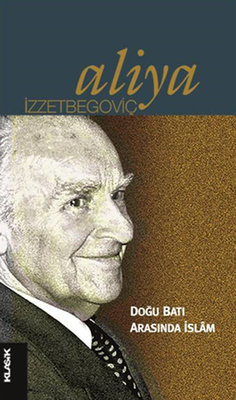 Aliya İzzetbegoviç Doğu Batı Arasında Islam