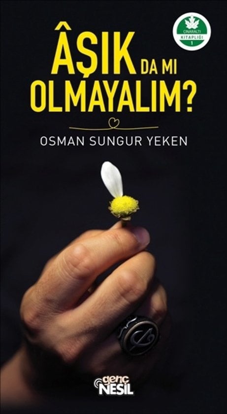 Osman Sungur Yeken Aşık da mı Olmayalım?