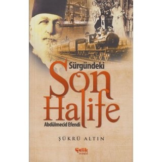 Sukru Altin Sürgündeki Son Halife Abdülmecid Efendi