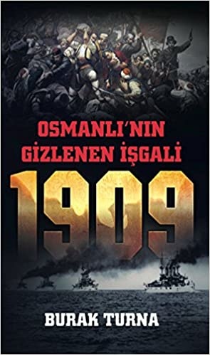 Burak Turna Osmanlı'nın Gizlenen Işgali 1909