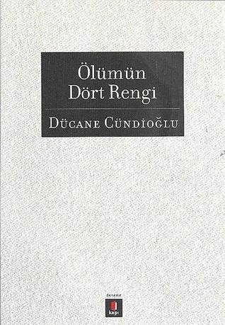 Dücane Cündioğlu Ölümün Dört Rengi