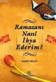 Ahmet Bulut Ramazanı Nasıl İhya Ederim?