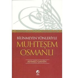 Bilinmeyen Yönleriyle Muhteşem Osmanlı