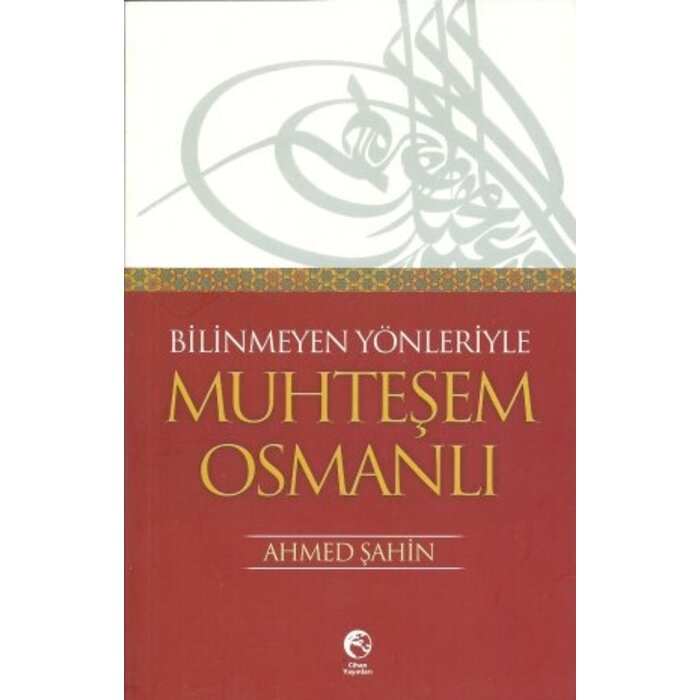 Bilinmeyen Yönleriyle Muhteşem Osmanlı