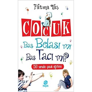 Fatma Tas Çocuk Baş Belası Mı Baş Tacı Mı?