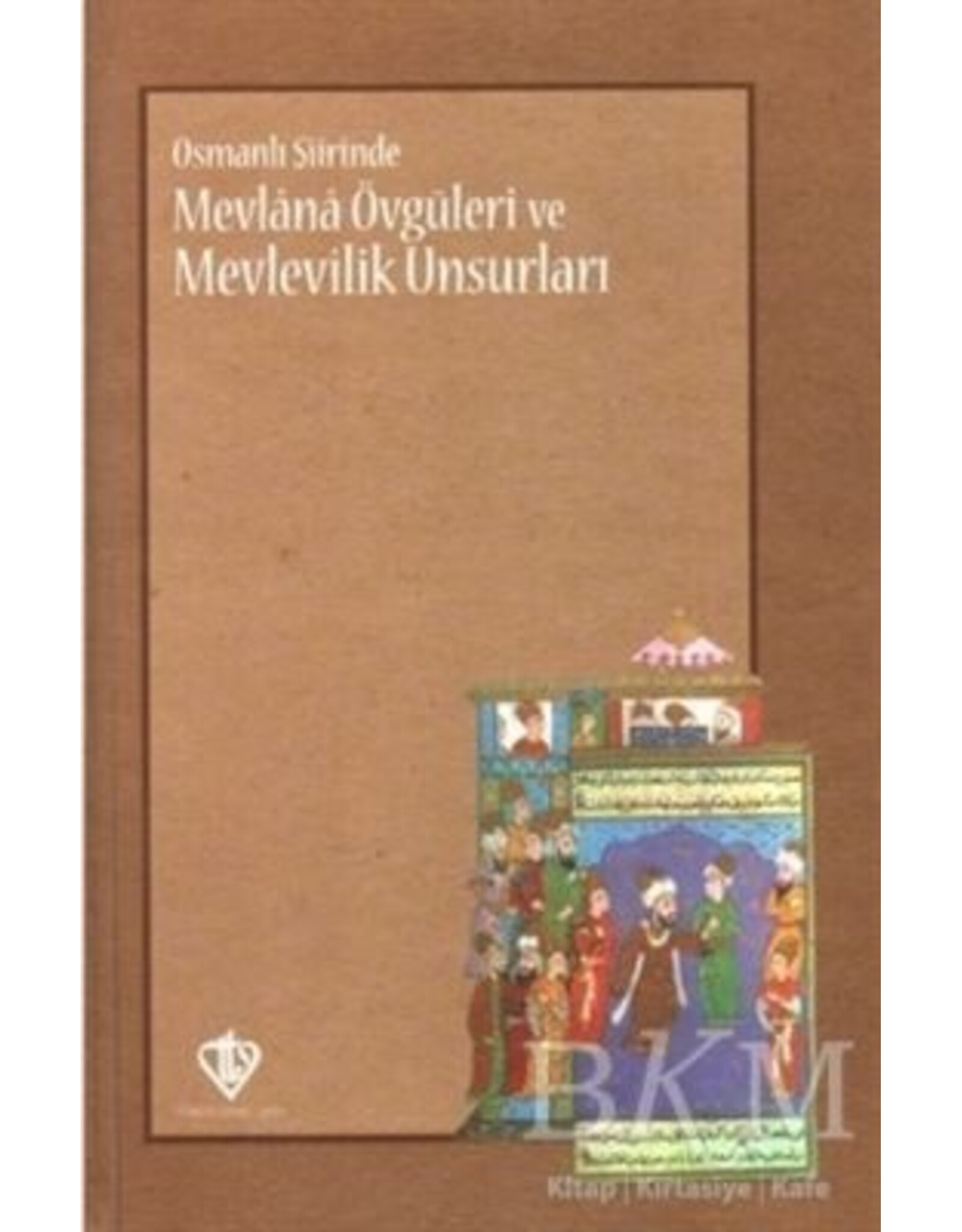 Osmanlı Şiirinde Mevlana Övgüleri ve Mevlevilik Unsurları