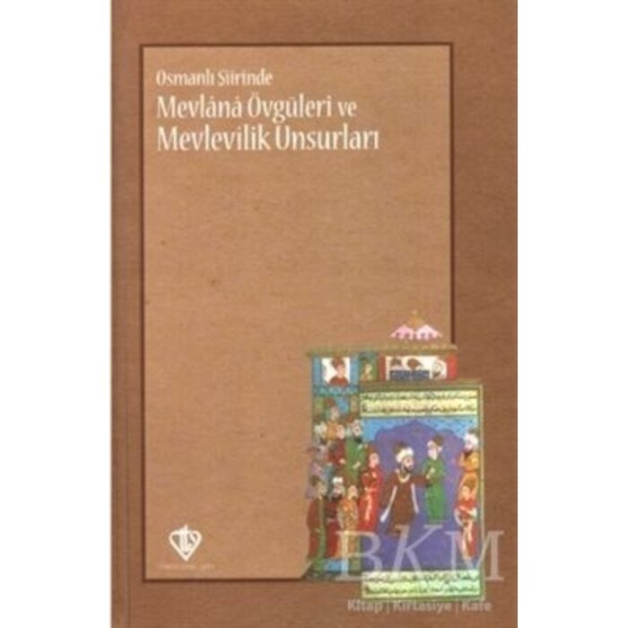 Osmanlı Şiirinde Mevlana Övgüleri ve Mevlevilik Unsurları