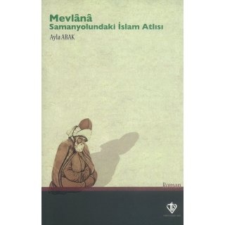 Ayla Abak Mevlana Samanyolundaki Islam Atlısı