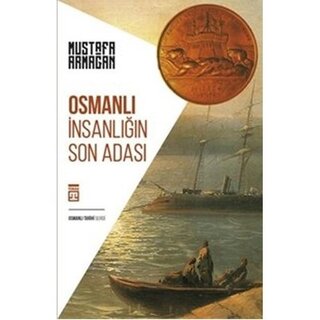 Osmanlı Insanlığın Son Adası