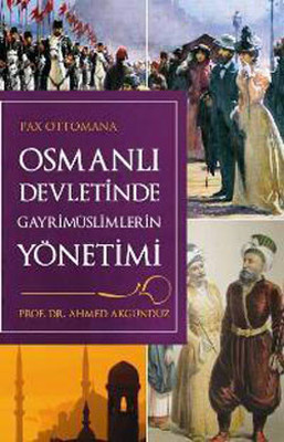 Ahmed Akgündüz Osmanlı Devletinde Gayri Müslimlerin Yönetimi