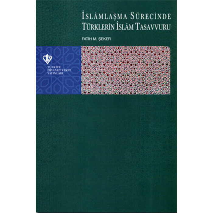 Islamlaşma Sürecinde Türklerin Islam Tasavvuru