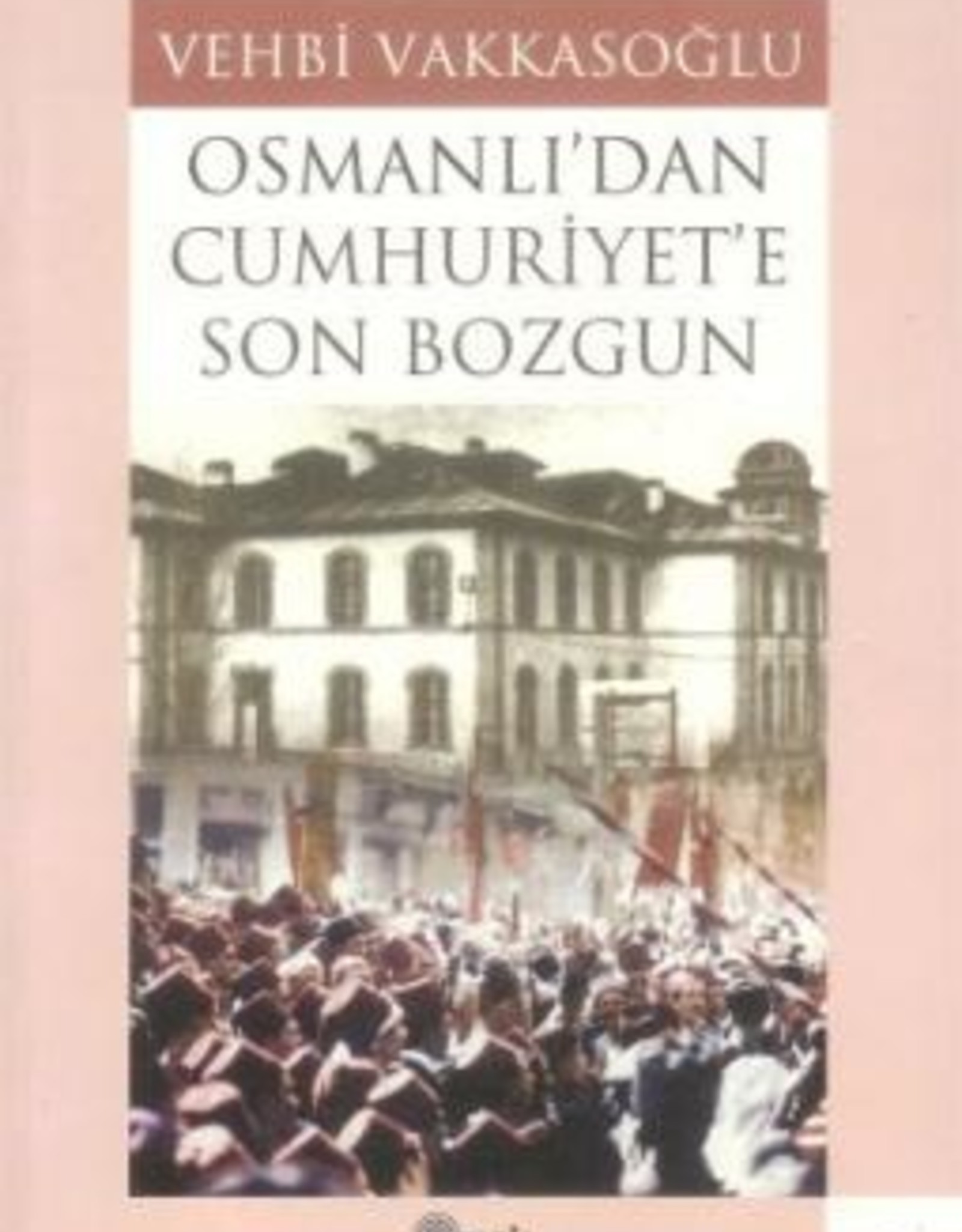 Osmanlı'dan Cumhuriyet'e Son Bozgun