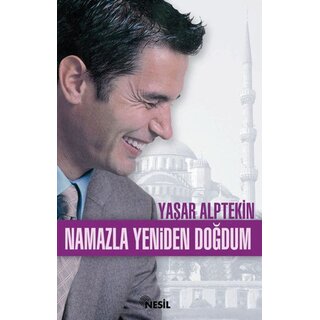 Yasar Alptekin Namazla Yeniden Doğdum