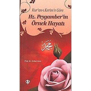 Kur'an-ı Kerim'e Göre Hz. Peygamber'in Örnek Hayatı