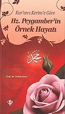 Kur'an-ı Kerim'e Göre Hz. Peygamber'in Örnek Hayatı