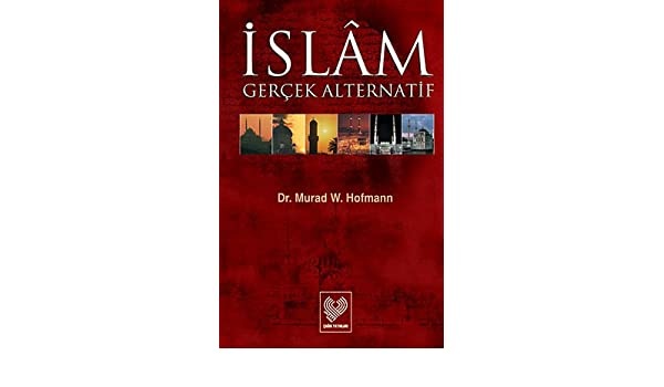 Murad W.Hofmann Islam Gerçek Alternatif